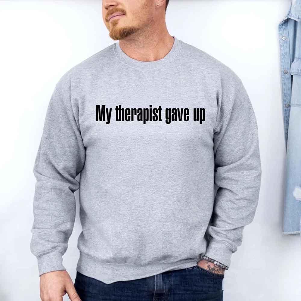 My Therapist Gave Up Sweatshirt