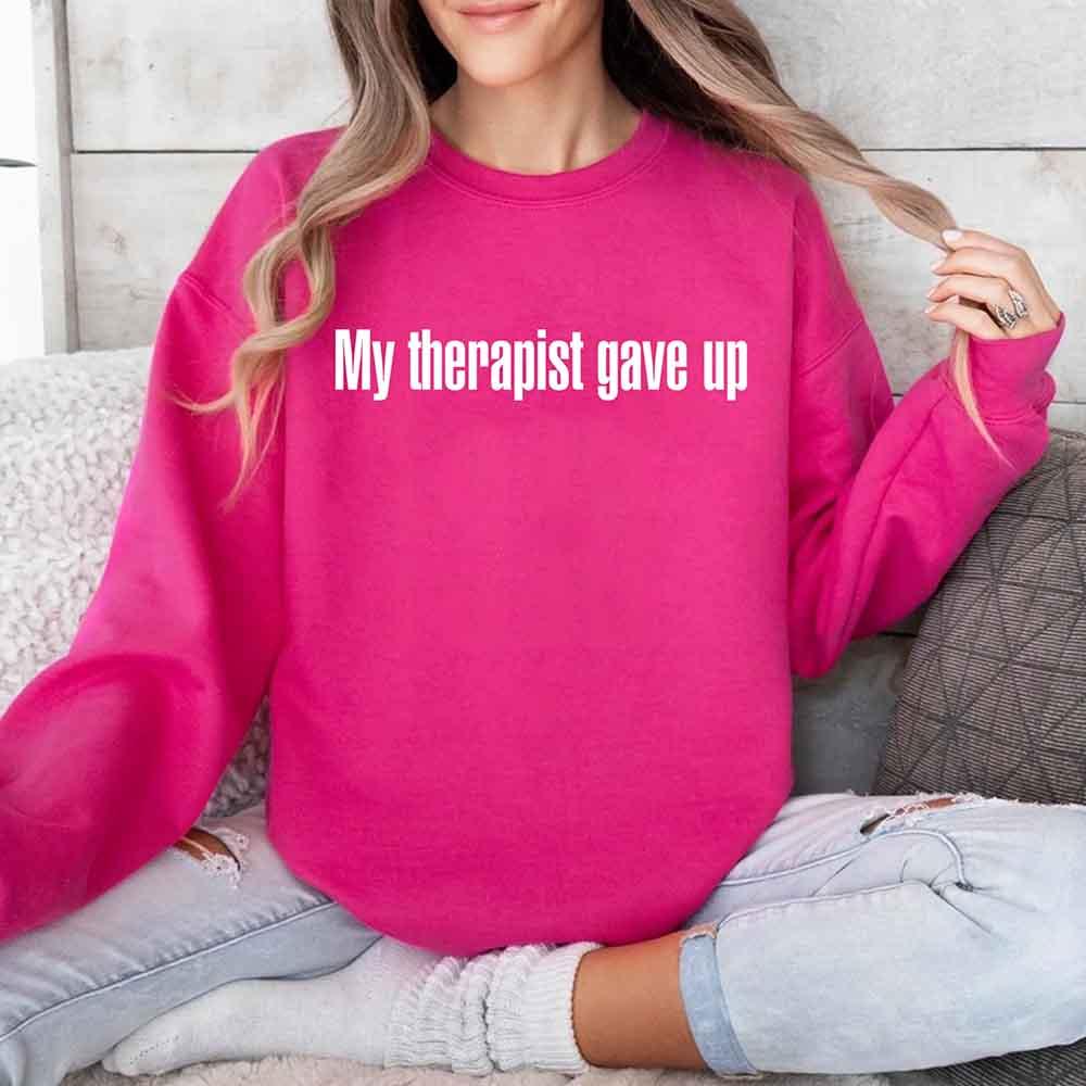 My Therapist Gave Up Sweatshirt