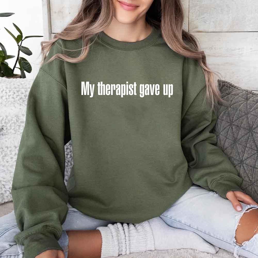 My Therapist Gave Up Sweatshirt