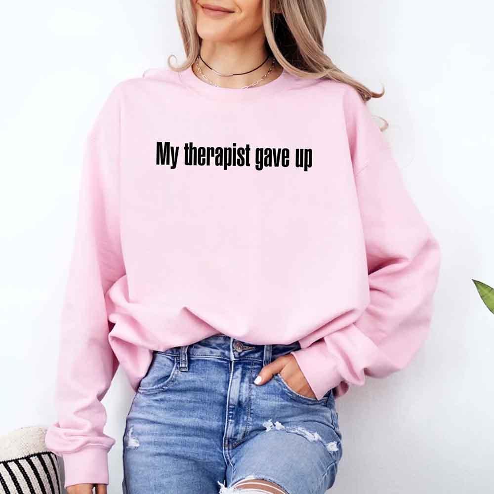 My Therapist Gave Up Sweatshirt