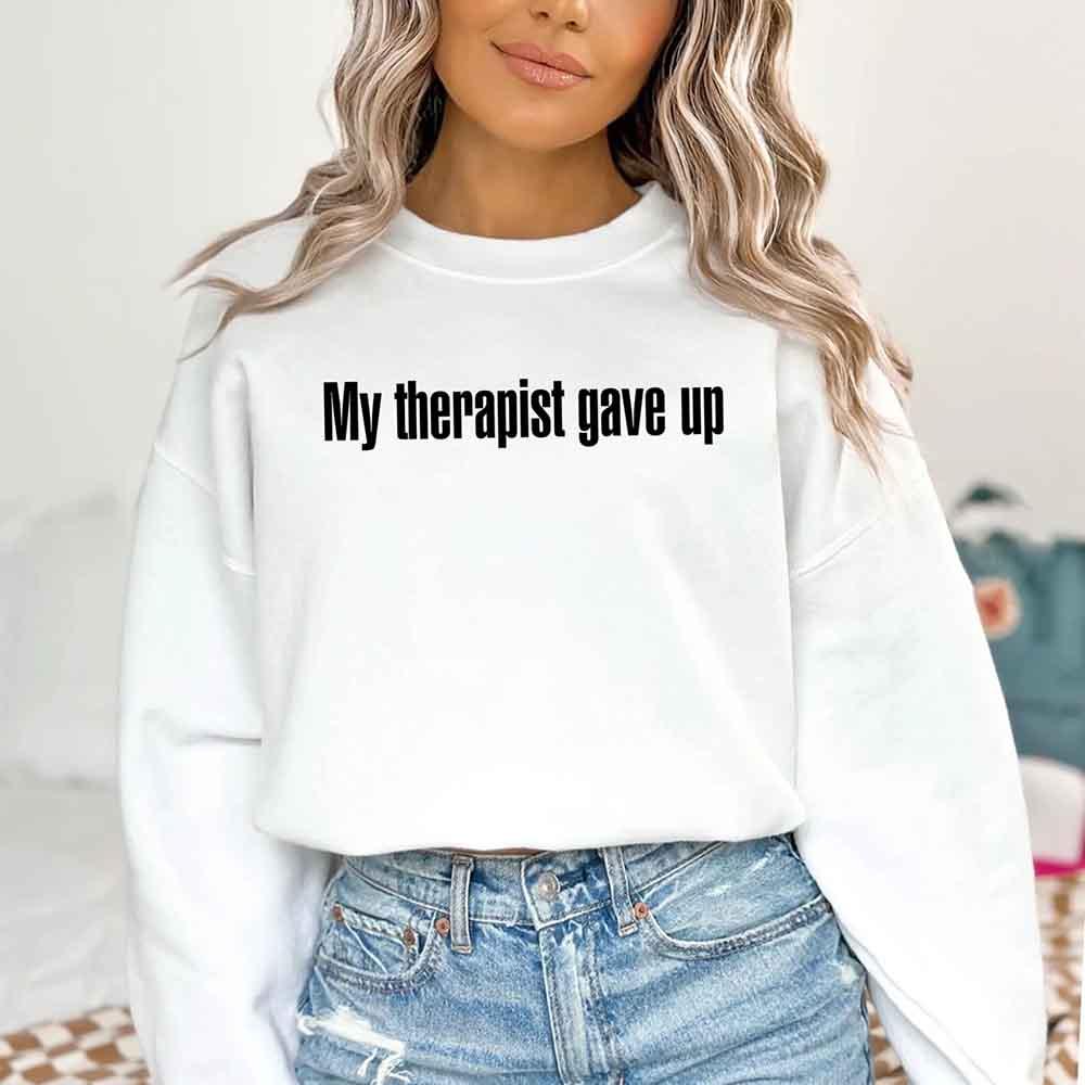 My Therapist Gave Up Sweatshirt
