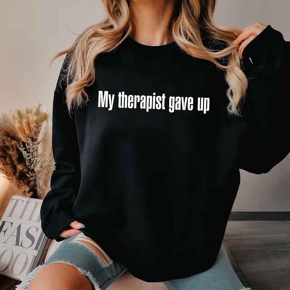 My Therapist Gave Up Sweatshirt