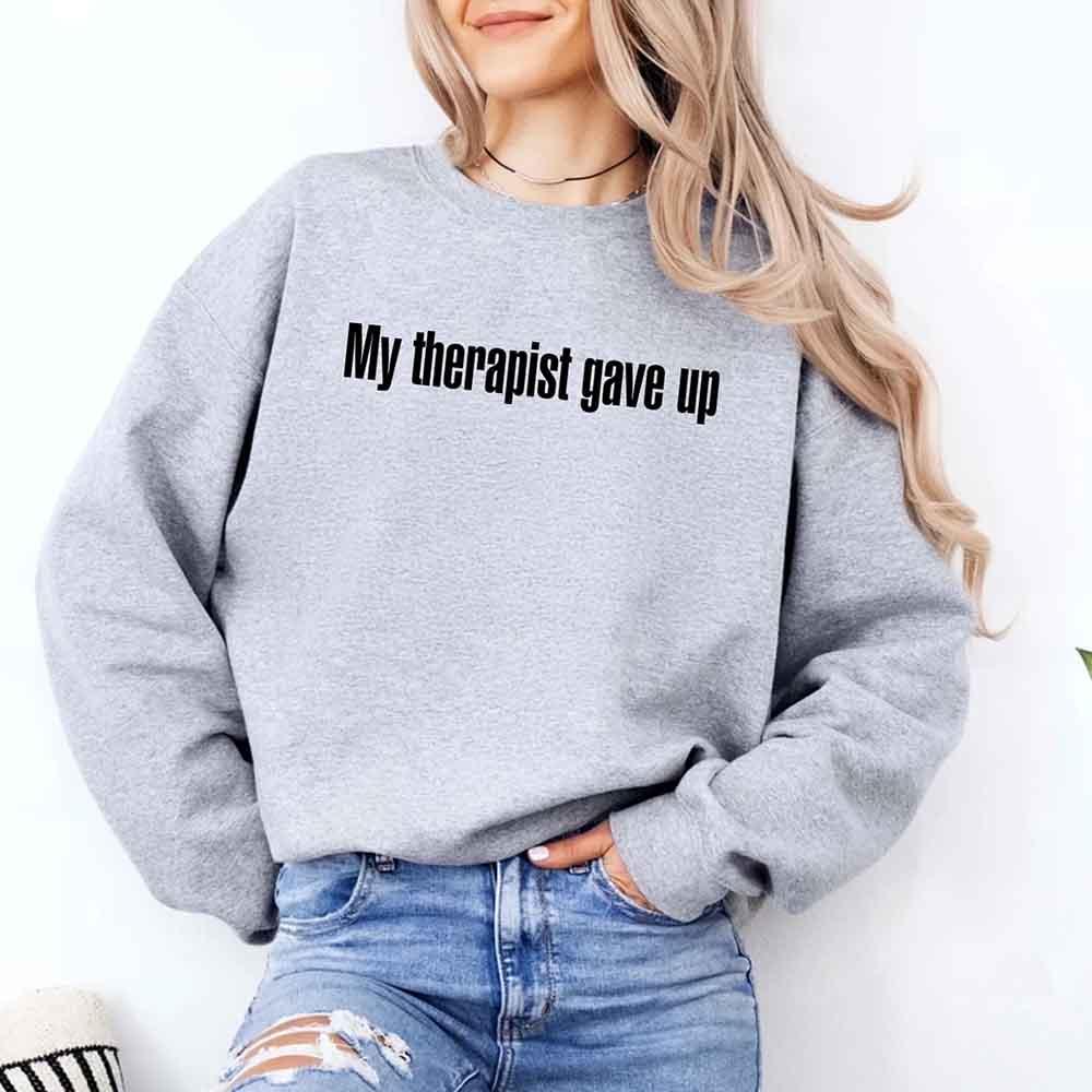 My Therapist Gave Up Sweatshirt