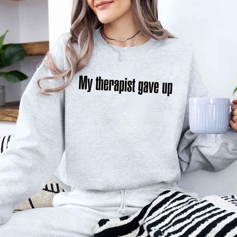 My Therapist Gave Up Sweatshirt